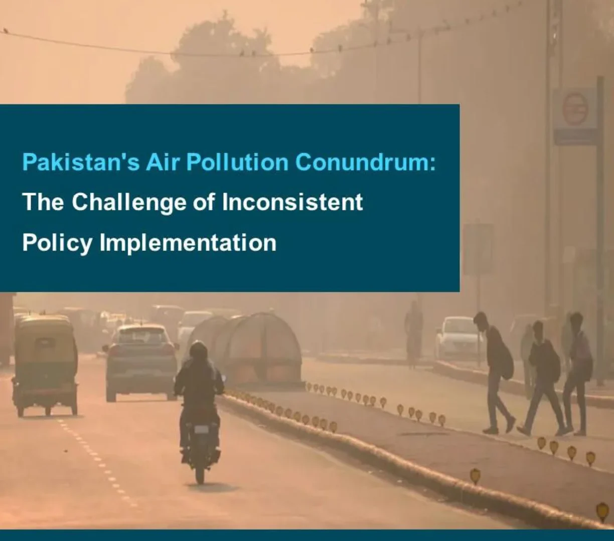 Pakistan’s Air Pollution Conundrum: The Challenge of Inconsistent Policy Implementation